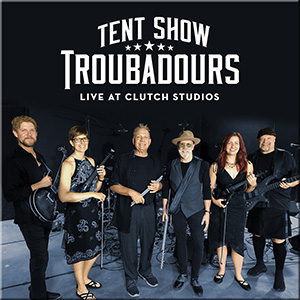 Album cover - Tent Show Troubadours Live at Clutch Studios